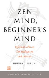Zen Mind, Beginner&rsquo;s Mind: Informal talks on Zen meditation and practice